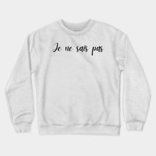 Je ne sais pas Crewneck Sweatshirt